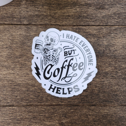 I Hate Everyone But Coffee Helps Sticker – Skeleton Coffee Vinyl Decal – Dark Humor Waterproof Sticker – Sarcastic Sticker for Coffee Lovers