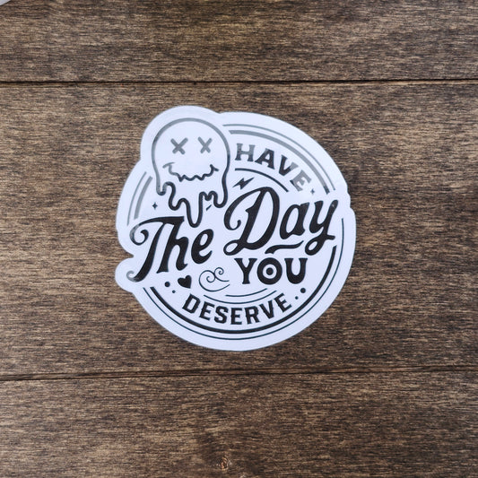 Sarcastic Ghost Vinyl Sticker – “Have the Day You Deserve” with XX Eyes – Funny Passive Aggressive Decal