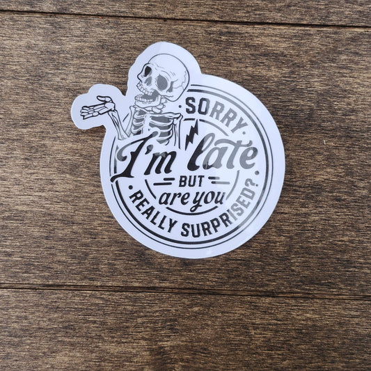 😅 "Sorry I’m Late But Are You Really Surprised?" Waterproof Vinyl Sticker