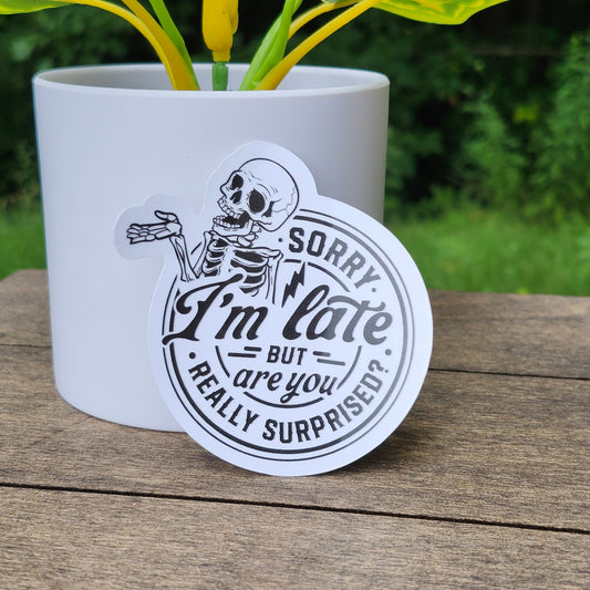 😅 "Sorry I’m Late But Are You Really Surprised?" Waterproof Vinyl Sticker