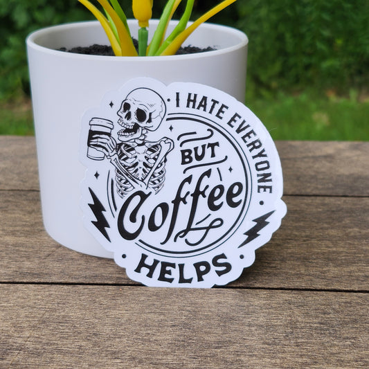 I Hate Everyone But Coffee Helps Sticker – Skeleton Coffee Vinyl Decal – Dark Humor Waterproof Sticker – Sarcastic Sticker for Coffee Lovers